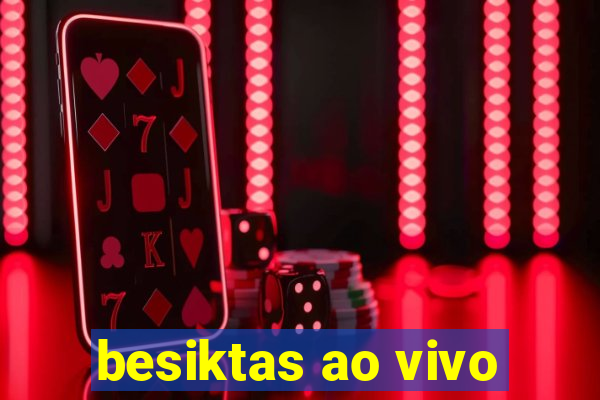 besiktas ao vivo